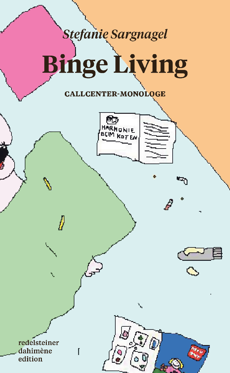 Binge Living. Callcenter-Monologe – Stefanie Sargnagel Binge Living. Callcenter-Monologe – Stefanie Sargnagel